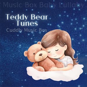 Teddy Bear Tunes: Cuddly Music Box - Music Box Baby Lullaby