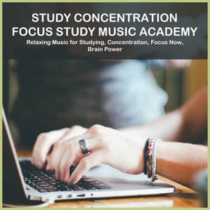 Relaxing Music for Studying, Concentration, Focus Now, Brain Power - Study Concentration