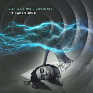 Statically Charged - Deep Sleep Music Experience