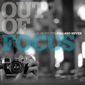 Out of Focus - Jean-Philippe Collard-Neven