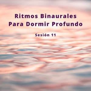 Binaural, Ritmos Binaurales Para Dormir Profundo Sesión 11 - Serenidad Academy