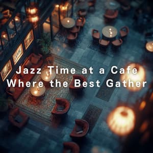Jazz Time at a Cafe Where the Best Gather - Relaxing Piano Crew