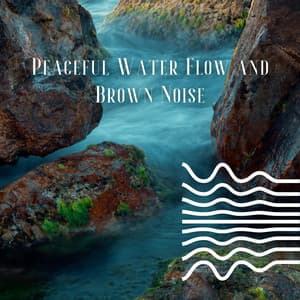 Peaceful Water Flow and Brown Noise, Loopable - Echoes Of Nature