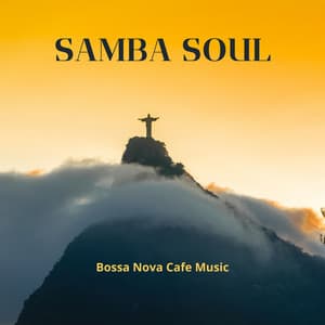 Samba Soul: Brazilian Bossa Nova - Bossa Nova Cafe Music