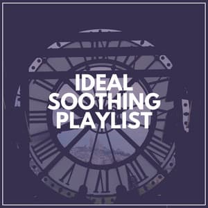 Ideal Soothing Playlist - Classical Music For Relaxation