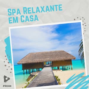 Spa Relaxante em Casa - #Oceano