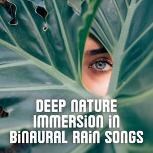 Deep Nature Immersion in Binaural Rain Songs - Pure Binaural Beats Sleep
