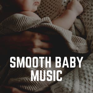 Smooth Baby Music - Musique pour Bébé