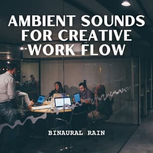 Binaural Rain: Ambient Sounds for Creative Work Flow - Calm Rain Sounds