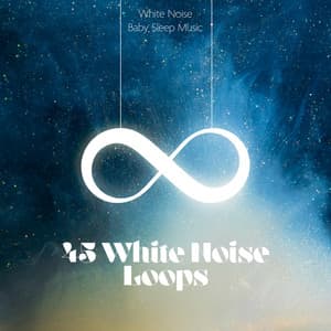 45 White Noise Loops - White Noise Baby Sleep Music