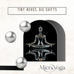 Tiny Moves, Big Shifts - Microyoga
