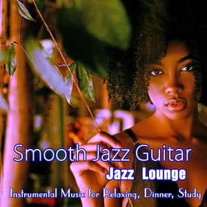 Smooth Jazz Guitar: Jazz Lounge Instrumental Music for Relaxing, Dinner, Study - Restaurant Jazz Music DEA Channel