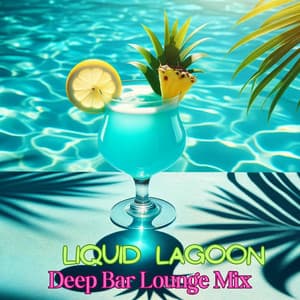 Liquid Lagoon: Bar Lounge Mix, Deep House Session, Dive into Flavor - Cocktail Bar Chillout Music Ensemble