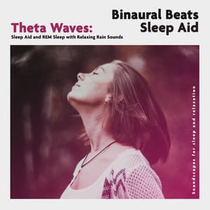 Theta Waves: Sleep Aid and REM Sleep With Relaxing Rain Sounds - Binaural Beats Sleep Aid