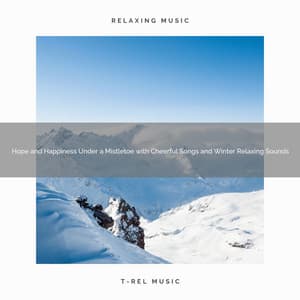 Hope and Happiness Under a Mistletoe with Cheerful Songs and Winter Relaxing Sounds - Christmas Moods