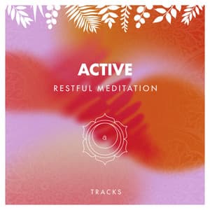 Active Restful Meditation Tracks - Anxiety Relief