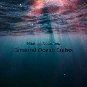 Nautical Notations: Binaural Ocean Suites - Binaural Shapers