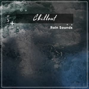 17 Chillout Rain Sounds to Calm the Mind - Rainy Sounds