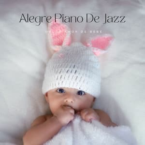 Alegre Piano De Jazz: Dulce Amor De Bebe - Chill Lounge Hotel