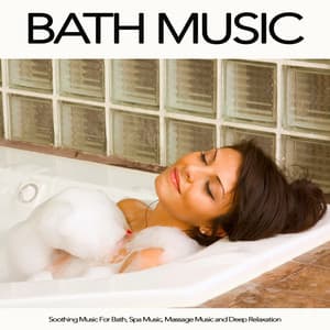 Bath Music: Soothing Music For Bath, Spa Music, Massage Music and Deep Relaxation - Bath Music