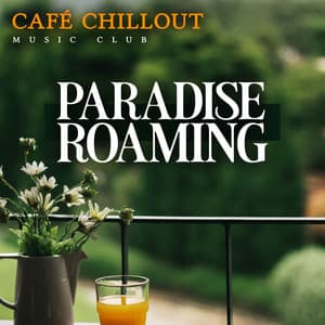 Paradise Roaming - Café Chillout Music Club