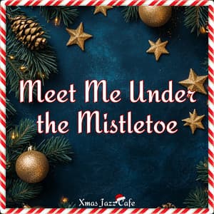 Meet Me Under the Mistletoe - Xmas Jazz Cafe