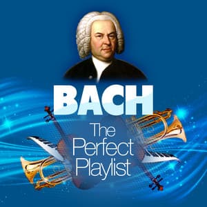 Bach: The Perfect Playlist - Johann Sebastian Bach