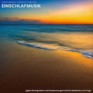 Einschlafmusik gegen Nachgrübeln und Entspannungsmusik für Meditation und Yoga - Entspannungsmusik