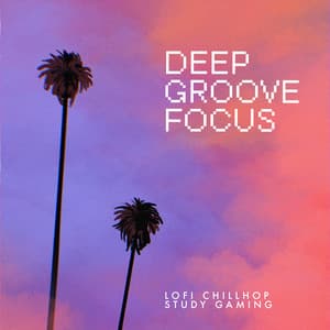 Deep Groove Focus - Lofi Chillhop Study Gaming