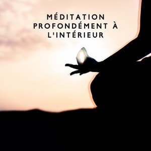 Méditation profondément à l'intérieur: Force intérieure, Harmonie et spiritualité, Expérience, Temps magique - Ensemble de musique magique