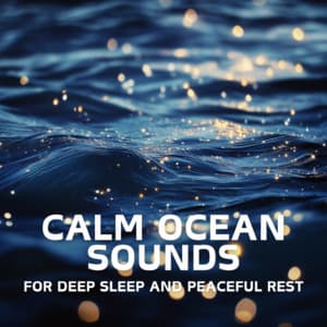 Calm Ocean Sounds for Deep Sleep and Peaceful Rest - Ocean Waves for Deep Sleep