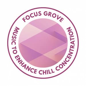 Focus Grove: Music to Enhance Chill Concentration - Brainshakers