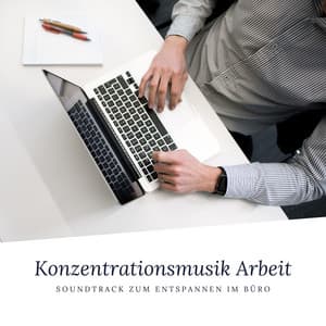 Konzentrationsmusik Arbeit - Soundtrack zum Entspannen im Büro - Meister der Entspannung und Meditation