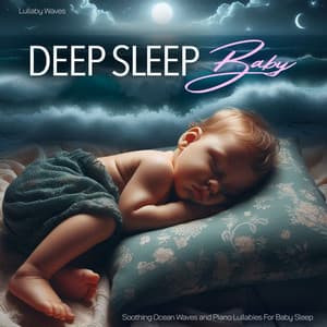 Deep Sleep Baby - Soothing Ocean Waves and Piano Lullabies For Baby Sleep - Lullaby Waves
