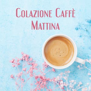 Colazione Caffè Mattina: Ascolto facile Ottimo umore Jazz Rilassamento per un inizio positivo della nuova settimana - Caffè italiano lounge