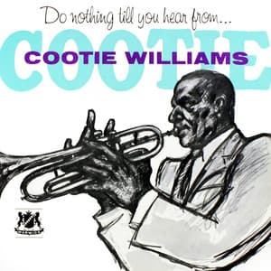 Do Nothing Till You Hear from . . . Cootie - Cootie Williams