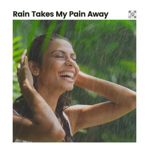 Rain Takes My Pain Away - Rain Sound Studio