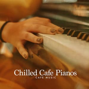 Chilled Cafe Pianos - Cafe Music