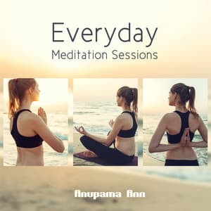 Everyday Meditation Sessions - Anupama Ann