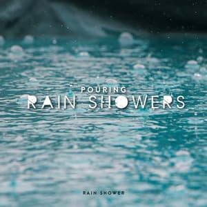 Pouring Rain Showers - Rain Shower