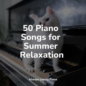 50 Piano Songs for Summer Relaxation - Concentrate with Classical Piano