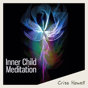 Inner Child Meditation: Music to Release Emotional Blockages, ,Balance for Enlightenment - Criss Howell