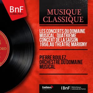 Les concerts du Domaine musical : Quatrième concert de la saison 1956, au Théâtre Marigny - Pierre Boulez