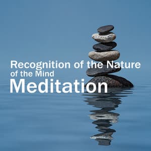 Recognition of the Nature of the Mind. Meditation - Balanced New Age Rhythms