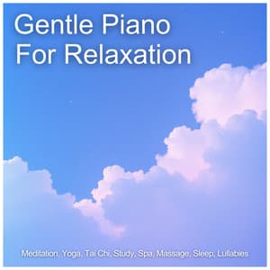 Gentle Piano For Relaxation, Meditation, Yoga, Tai Chi, Study, Spa, Massage, Sleep, Lullabies - Justine R Beck