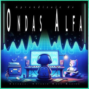 Aprendizaje de Ondas Alfa: Enfoque, Estudio Modo Música - Ondas Alfa