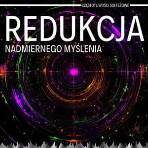 Redukcja Nadmiernego Myślenia przez Wibracje 852 Hz - Częstotliwości Solfeżowe