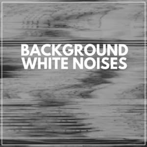 Background White Noises - Deep Sleep White Noise