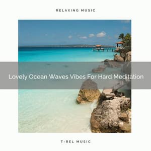 Lovely Ocean Waves Vibes For Hard Meditation - Sanctuary Of Relax
