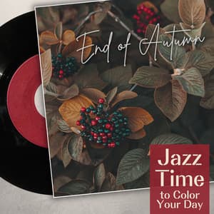 End of Autumn - Jazz Time to Color Your Day - Relaxing Piano Crew